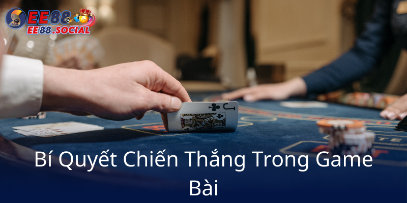 Khám Phá Trò Chơi Win Game Bài Chính Hàng – Cơ Hội Thắng Lớn Tại EE88 3 Bi Quyet Chien Thang Trong Game Bai7
