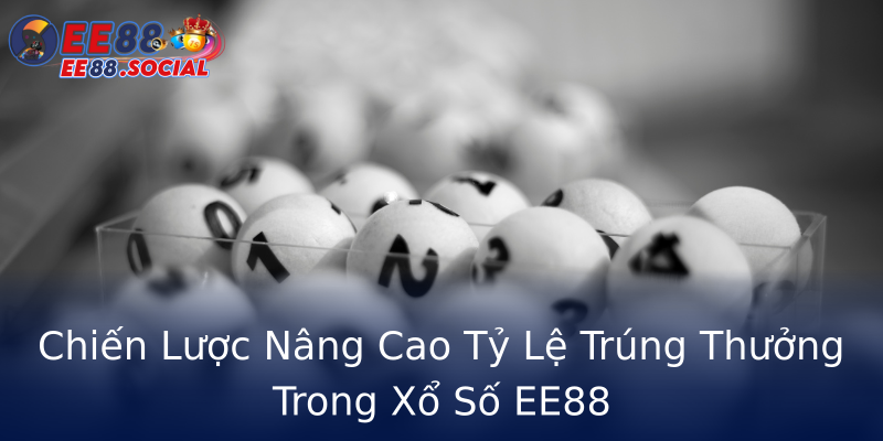 Chiến Lược Nâng Cao Tỷ Lệ Trúng Thưởng Trong Xổ Số EE88 Chiến Lược Nâng Cao Tỷ Lệ Trúng Thưởng Trong Xổ Số EE88