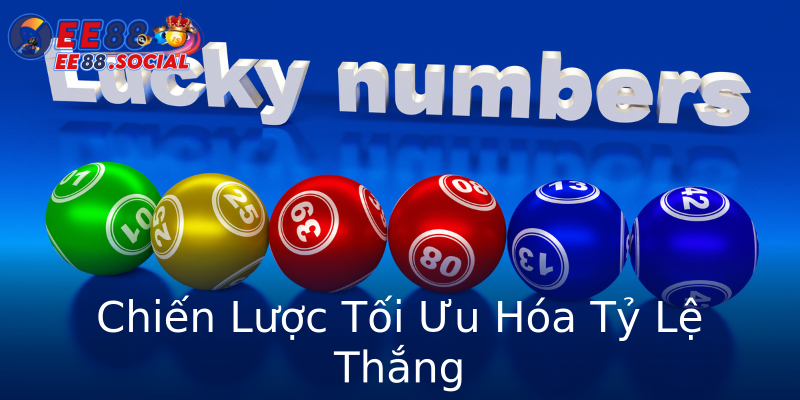 Chiến Lược Tối Ưu Hóa Tỷ Lệ Thắng Chiến Lược Tối Ưu Hóa Tỷ Lệ Thắng