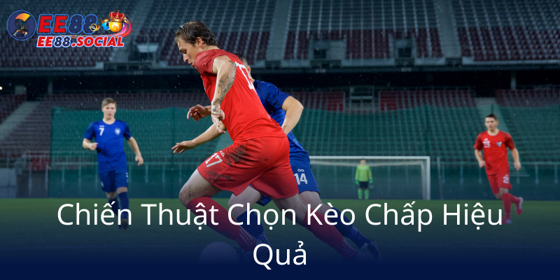 Kèo Chấp - Khám Phá Cách Nhà Cái EE88 Làm Chủ Thế Giới Cá Cược Thể Thao 2 Chien Thuat Chon Keo Chap Hieu Qua4