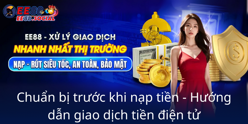 Hướng Dẫn Nạp Tiền USDT EE88 - Bí Quyết Giao Dịch An Toàn Và Nhanh Chóng 1 Chuan Bi Truoc Khi Nap Tien Huong Dan Giao Dich Tien Dien Tu0