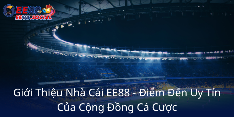 Thể Thao EE88 - Trải Nghiệm Cá Cược Đỉnh Cao Tại Nhà Cái Uy Tín Châu Á 1 Gioi Thieu Nha Cai Ee88 Diem Den Uy Tin Cua Cong Dong Ca Cuoc0