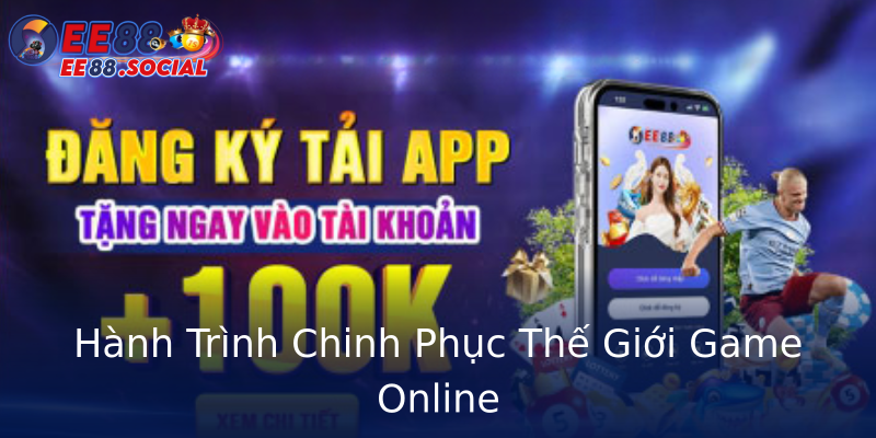 Hành Trình Chinh Phục Thế Giới Game Online Hành Trình Chinh Phục Thế Giới Game Online