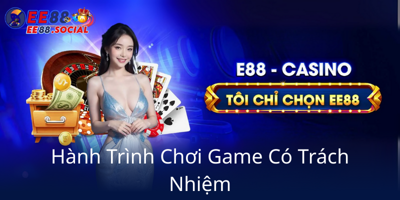 Chơi Có Trách Nhiệm - Bảo Vệ Đam Mê Cá Cược Tại EE88 Một Cách An Toàn 1 Hanh Trinh Choi Game Co Trach Nhiem0