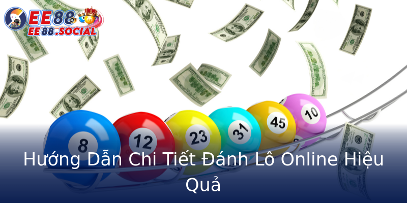 Hướng Dẫn Chi Tiết Đánh Lô Online Hiệu Quả Hướng Dẫn Chi Tiết Đánh Lô Online Hiệu Quả