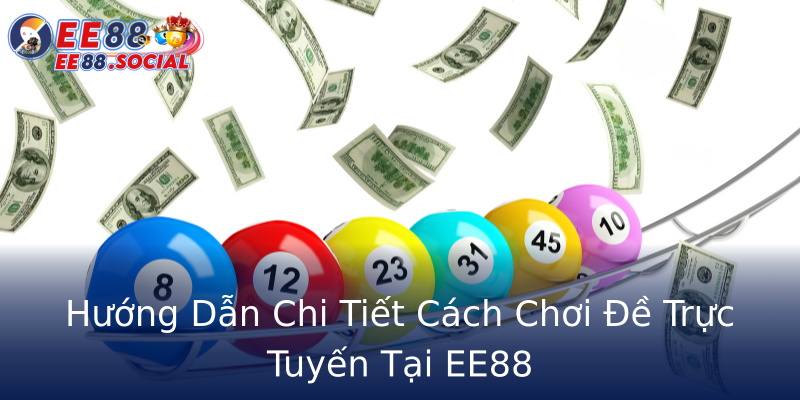 Hướng Dẫn Chi Tiết Cách Chơi Đề Trực Tuyến Tại EE88 Hướng Dẫn Chi Tiết Cách Chơi Đề Trực Tuyến Tại EE88