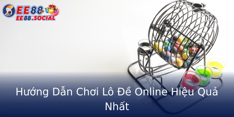 Hướng Dẫn Chơi Lô Đề Online Hiệu Quả Nhất Hướng Dẫn Chơi Lô Đề Online Hiệu Quả Nhất