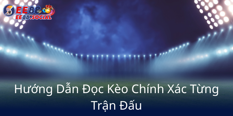 Khám Phá Kèo Châu Á - Chiến Thuật Thắng Lớn Tại Nhà Cái EE88 2 Huong Dan Doc Keo Chinh Xac Tung Tran Dau5