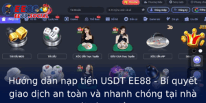 Huong Dan Nap Tien Usdt Ee88 Bi Quyet Giao Dich An Toan Va Nhanh Chong Tai Nha Cai Hang Au