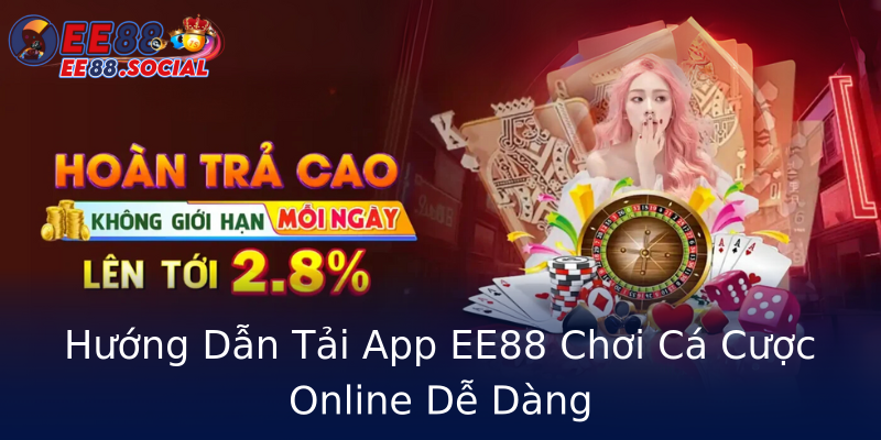 Hướng Dẫn Tải App EE88 Chơi Cá Cược Online Dễ Dàng Hướng Dẫn Tải App EE88 Chơi Cá Cược Online Dễ Dàng