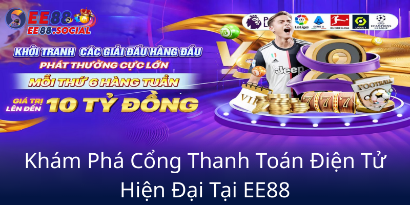 Phương Thức Thanh Toán EE88 - Trải Nghiệm Giao Dịch Tối Ưu Cho Người Chơi 1 Kham Pha Cong Thanh Toan Dien Tu Hien Dai Tai Ee880