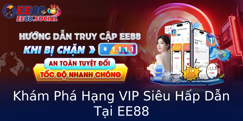 Khám Phá Hạng VIP Siêu Hấp Dẫn Tại EE88 Khám Phá Hạng VIP Siêu Hấp Dẫn Tại EE88