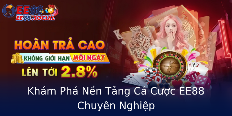 Khám Phá Nền Tảng Cá Cược EE88 Chuyên Nghiệp Khám Phá Nền Tảng Cá Cược EE88 Chuyên Nghiệp