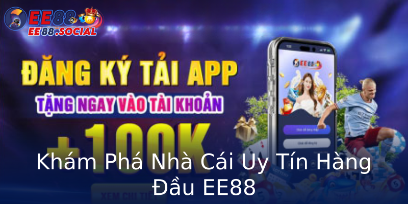 Khám Phá Nhà Cái Uy Tín Hàng Đầu EE88 Khám Phá Nhà Cái Uy Tín Hàng Đầu EE88