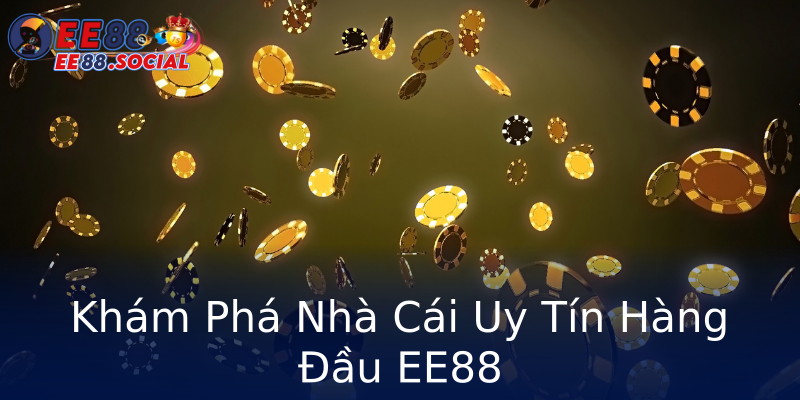 Khám Phá Nhà Cái Uy Tín Hàng Đầu EE88 Khám Phá Nhà Cái Uy Tín Hàng Đầu EE88