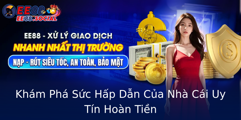 Khám Phá Sức Hấp Dẫn Của Nhà Cái Uy Tín Hoàn Tiền Khám Phá Sức Hấp Dẫn Của Nhà Cái Uy Tín Hoàn Tiền