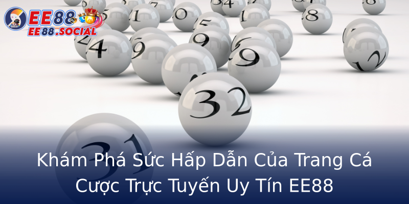 Khám Phá Sức Hấp Dẫn Của Trang Cá Cược Trực Tuyến Uy Tín EE88 Khám Phá Sức Hấp Dẫn Của Trang Cá Cược Trực Tuyến Uy Tín EE88