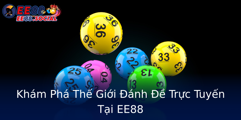 Khám Phá Thế Giới Đánh Đề Trực Tuyến Tại EE88 Khám Phá Thế Giới Đánh Đề Trực Tuyến Tại EE88