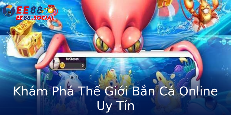 Khám Phá Thế Giới Bắn Cá Online Uy Tín Khám Phá Thế Giới Bắn Cá Online Uy Tín