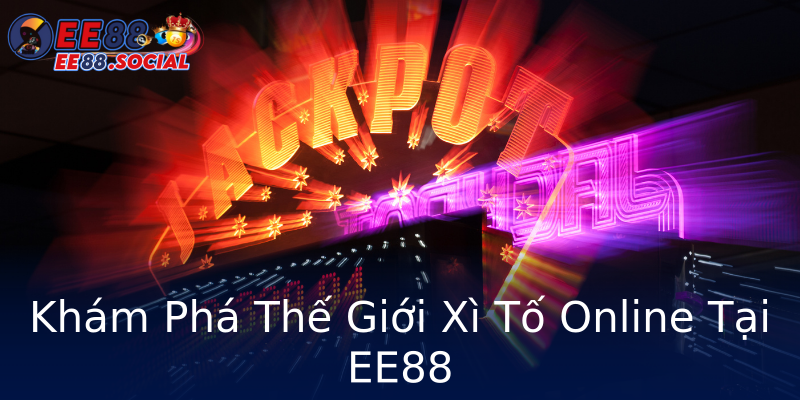 Khám Phá Thế Giới Xì Tố Online Tại EE88 Khám Phá Thế Giới Xì Tố Online Tại EE88