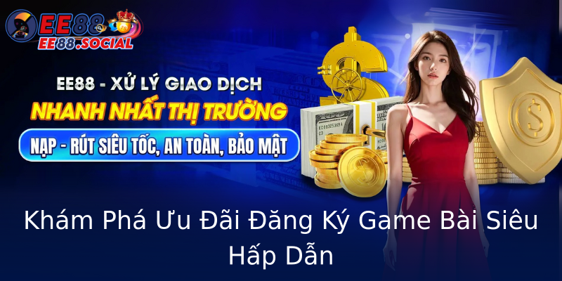 Khám Phá Ưu Đãi Đăng Ký Game Bài Siêu Hấp Dẫn Khám Phá Ưu Đãi Đăng Ký Game Bài Siêu Hấp Dẫn