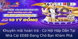 Khuyen Mai Hoan Tra Co Hoi Hap Dan Tai Nha Cai Ee88 Ang Cho Ban Kham Pha