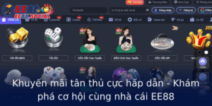 Khuyen Mai Tan Thu Cuc Hap Dan Kham Pha Co Hoi Cung Nha Cai Ee88