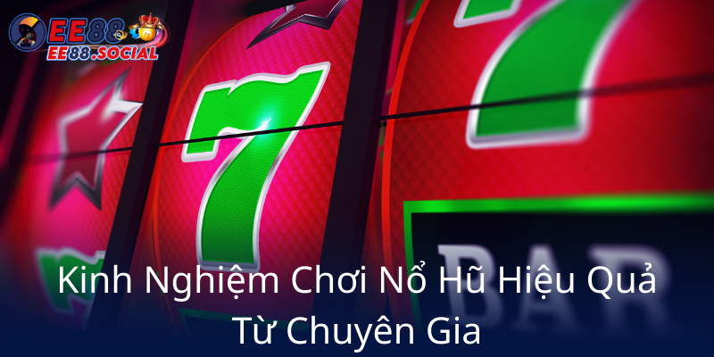 Nổ Hũ Chắc Chắn Trúng - Trải Nghiệm Game Đổi Thưởng Đỉnh Cao Cùng EE88 2 Kinh Nghiem Choi No Hu Hieu Qua Tu Chuyen Gia4