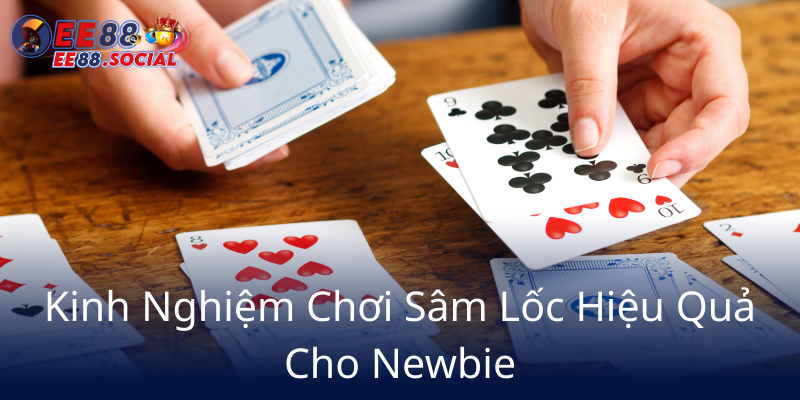 Đánh Bài Sâm Lốc Online - Trải Nghiệm Đỉnh Cao Cùng Nhà Cái EE88 2 Kinh Nghiem Choi Sam Loc Hieu Qua Cho Newbie6