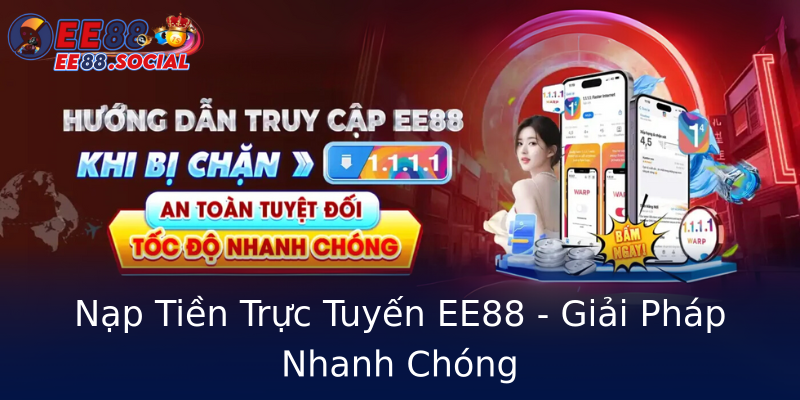 Nạp Tiền Trực Tuyến EE88 - Giải Pháp Nhanh Chóng Nạp Tiền Trực Tuyến EE88 - Giải Pháp Nhanh Chóng