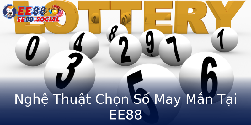 Nghệ Thuật Chọn Số May Mắn Tại EE88 Nghệ Thuật Chọn Số May Mắn Tại EE88