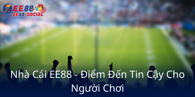 Khám Phá Kèo Châu Âu - Bí Quyết Chinh Phục Nhà Cái EE88 Uy Tín Và Hiệu Quả 3 Nha Cai Ee88 Diem Den Tin Cay Cho Nguoi Choi6