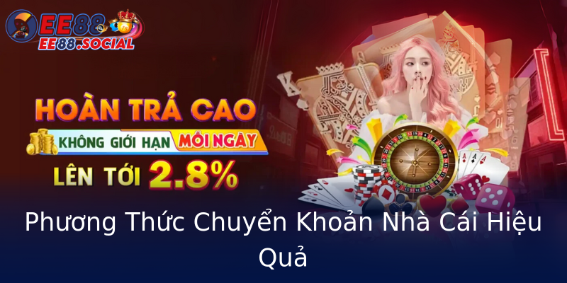 Phương Thức Chuyển Khoản Nhà Cái Hiệu Quả Phương Thức Chuyển Khoản Nhà Cái Hiệu Quả
