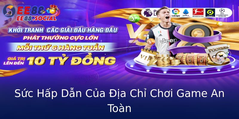 Sức Hấp Dẫn Của Địa Chỉ Chơi Game An Toàn Sức Hấp Dẫn Của Địa Chỉ Chơi Game An Toàn