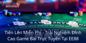 Tien Len Mien Phi Trai Nghiem Dinh Cao Game Bai Truc Tuyen Tai Ee886
