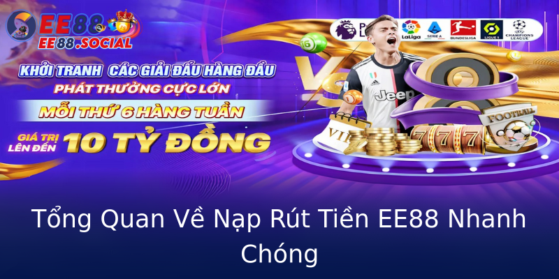 Tổng Quan Về Nạp Rút Tiền EE88 Nhanh Chóng Tổng Quan Về Nạp Rút Tiền EE88 Nhanh Chóng