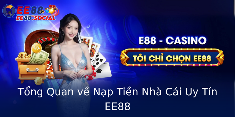 Tổng Quan về Nạp Tiền Nhà Cái Uy Tín EE88 Tổng Quan về Nạp Tiền Nhà Cái Uy Tín EE88