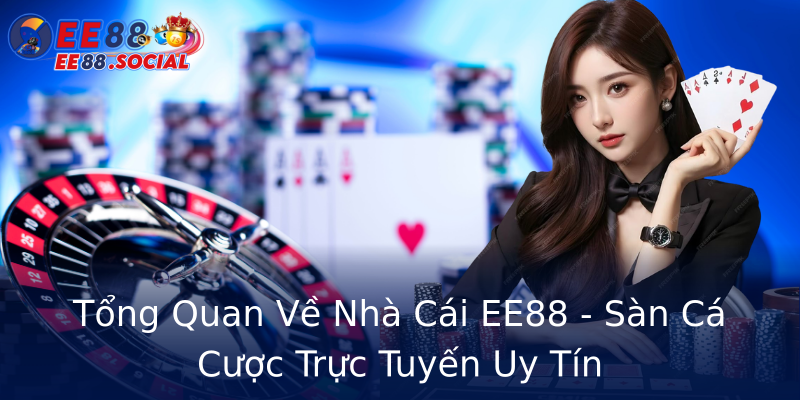 Tổng Quan Về Nhà Cái EE88 - Sàn Cá Cược Trực Tuyến Uy Tín Tổng Quan Về Nhà Cái EE88 - Sàn Cá Cược Trực Tuyến Uy Tín