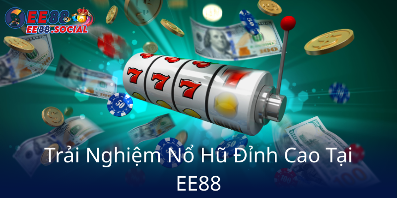 Nổ Hũ Đổi Thưởng - Trải Nghiệm Giải Trí Đỉnh Cao Cùng Nhà Cái EE88 2 Trai Nghiem No Hu Dinh Cao Tai Ee887