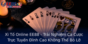 Xi To Online Ee88 Trai Nghiem Ca Cuoc Truc Tuyen Inh Cao Khong The Bo Lo